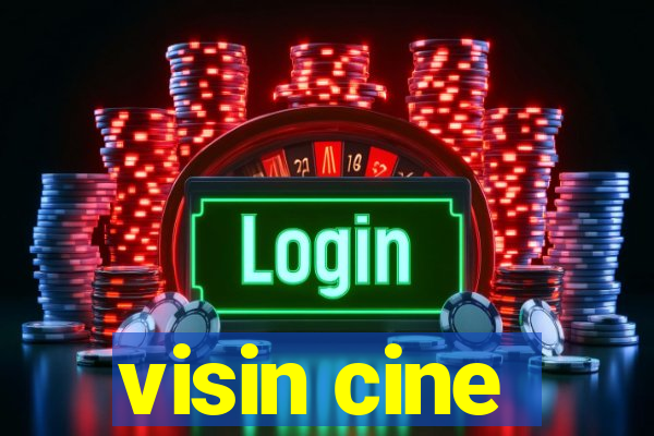 visin cine